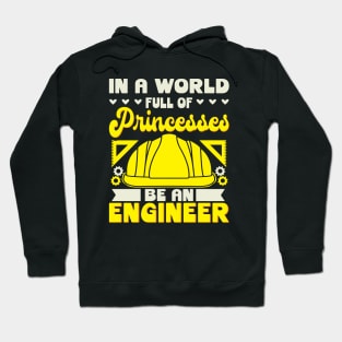 In A World Full Of Princesses Be An Engineer Hoodie